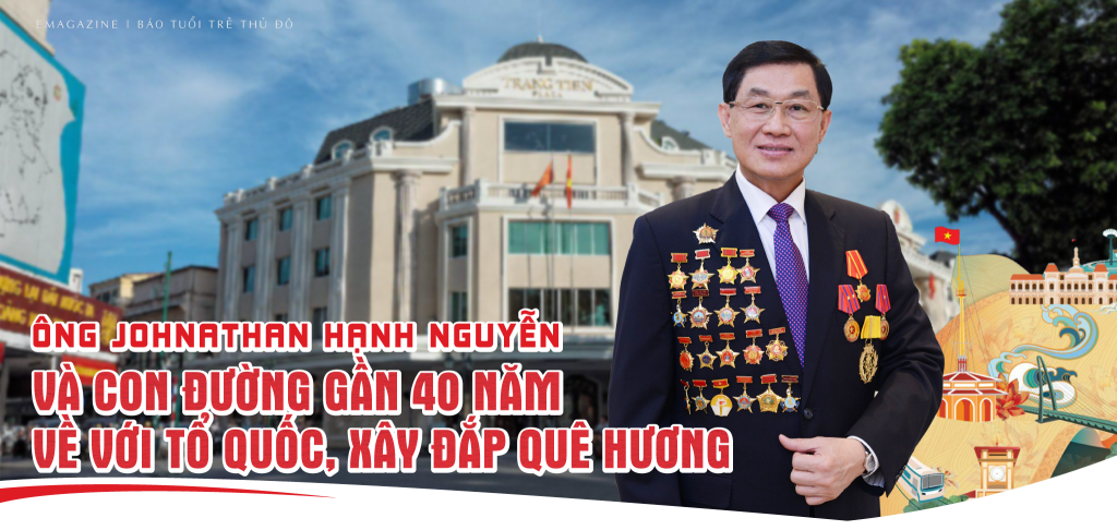 Ông Johnathan Hạnh Nguyễn và con đường gần 40 năm về với Tổ quốc, xây dựng quê hương