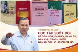 Học tập suốt đời để dám nghĩ, dám nói, dám làm, dám chịu trách nhiệm, dám hy sinh vì lợi ích chung