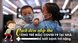 Cách đếm nhịp thở cho trẻ mắc COVID-19 tại nhà để biết bệnh trở nặng